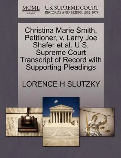 Christina Marie Smith, Petitioner, V. Larry Joe Shafer et al. U.S. Supreme Court Transcript of Record with Supporting Pleadings by Lorence H. Slutzky