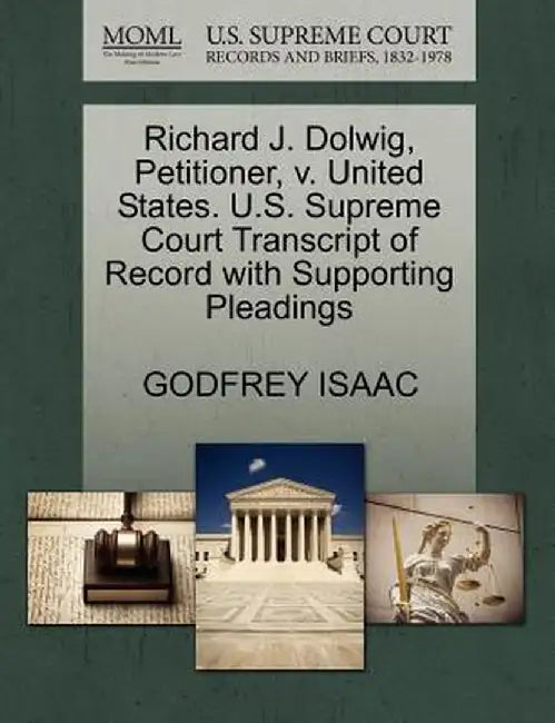 Richard J. Dolwig, Petitioner, V. United States. U.S. Supreme Court Transcript of Record with Supporting Pleadings by Godfrey Isaac