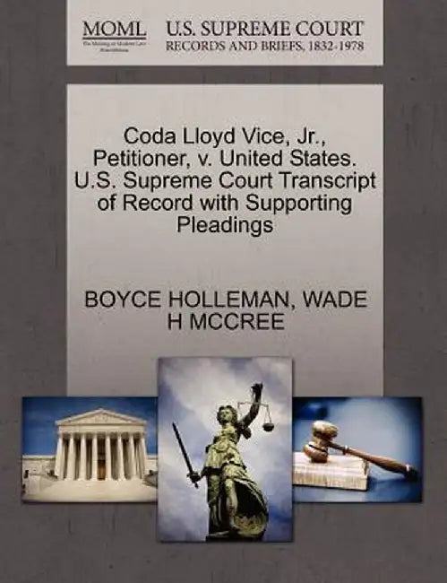 Coda Lloyd Vice, Jr., Petitioner, V. United States. U.S. Supreme Court Transcript of Record with Supporting Pleadings by Boyce Holleman
