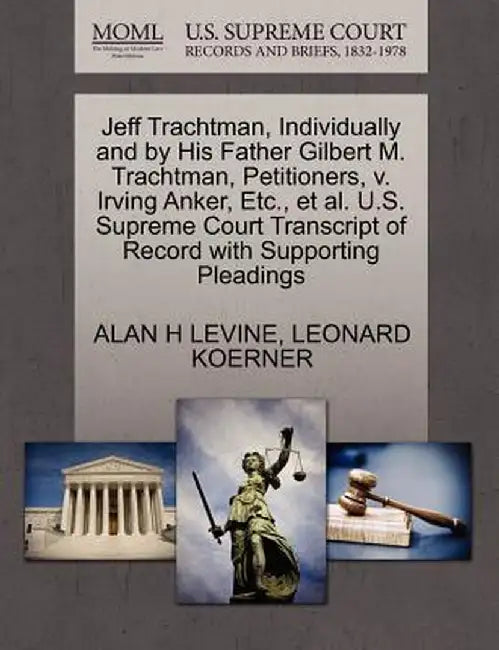 Jeff Trachtman, Individually and by His Father Gilbert M. Trachtman, Petitioners, V. Irving Anker, Etc., et al. U.S. Supreme Court Transcript of Recor by Alan H. Levine
