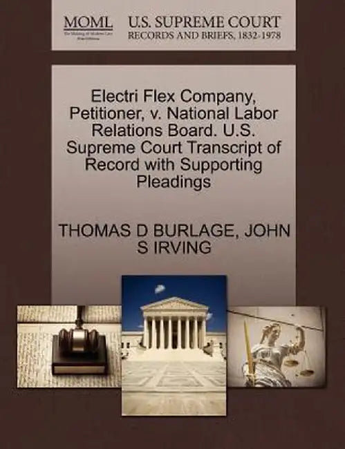 Electri Flex Company, Petitioner, V. National Labor Relations Board. U.S. Supreme Court Transcript of Record with Supporting Pleadings by Thomas D. Burlage