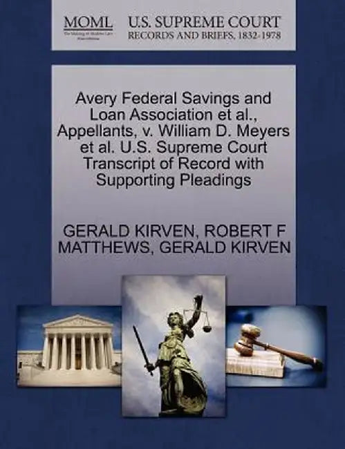 Avery Federal Savings and Loan Association et al., Appellants, V. William D. Meyers et al. U.S. Supreme Court Transcript of Record with Supporting Ple by Gerald Kirven