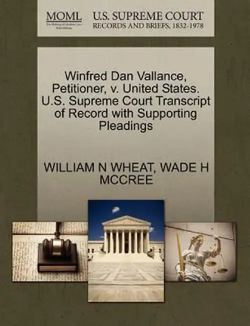 Winfred Dan Vallance, Petitioner, V. United States. U.S. Supreme Court Transcript of Record with Supporting Pleadings by William N. Wheat