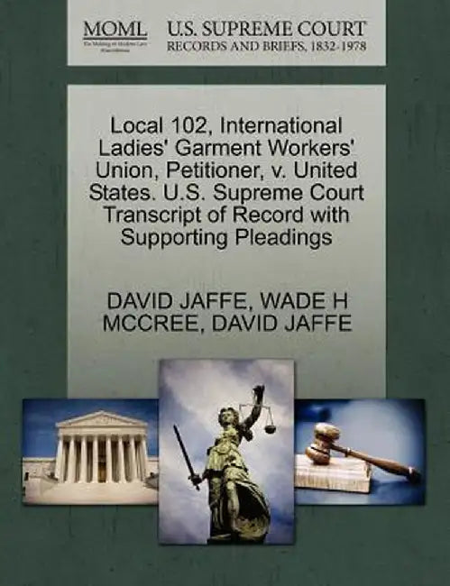Local 102, International Ladies' Garment Workers' Union, Petitioner, V. United States. U.S. Supreme Court Transcript of Record with Supporting Pleadin by David Jaffe