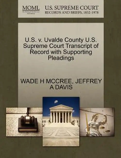 U.S. V. Uvalde County U.S. Supreme Court Transcript of Record with Supporting Pleadings by Wade H. McCree