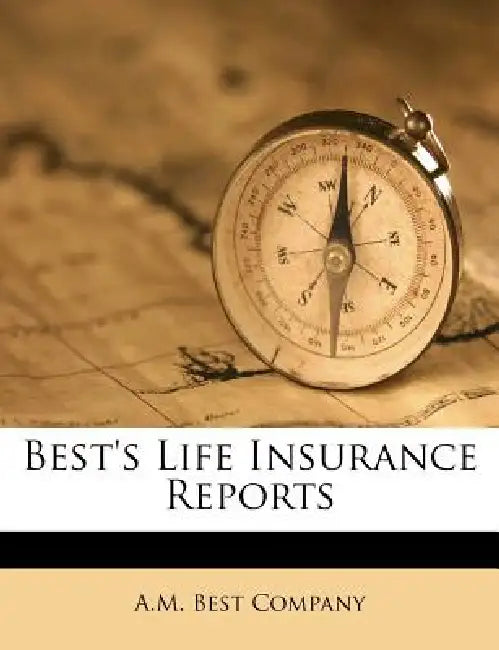 Best's Life Insurance Reports by A. M. Best Company