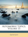 Automobile Topics; Volume 15 by Anonymous