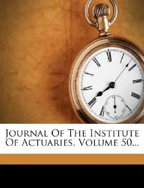 Journal of the Institute of Actuaries, Volume 50... by Institute of Actuaries (Great Britain)