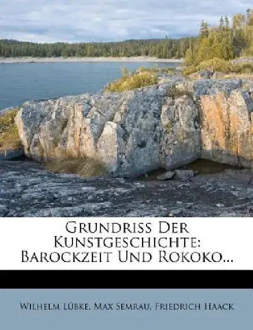 Grundriss Der Kunstgeschichte: IV. Barockzeit Und Rokoko. by Wilhelm Lubke
