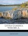 Little Classics, Volume 2... by Anonymous