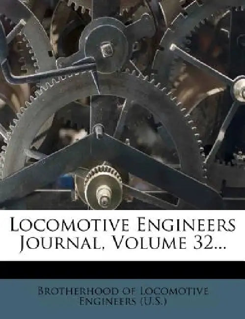 Locomotive Engineers Journal; Volume 32 by Brotherhood of Locomotive Engineers (U S