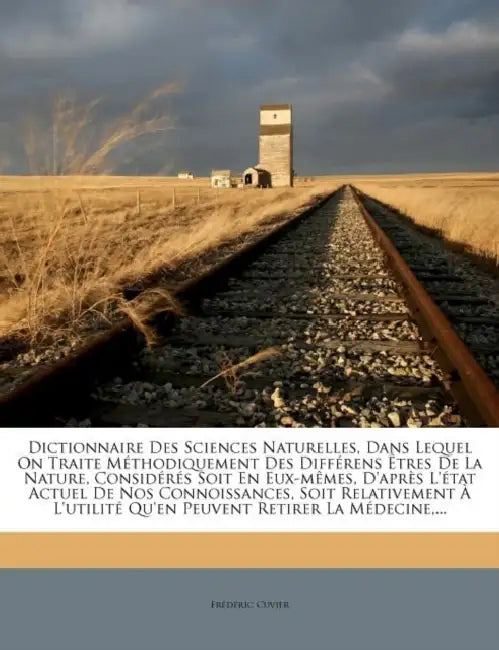 Dictionnaire Des Sciences Naturelles, Dans Lequel On Traite Méthodiquement Des Différens Êtres De La Nature, Considérés Soit En Eux-mêmes, D'après L'é by Frédéric Cuvier
