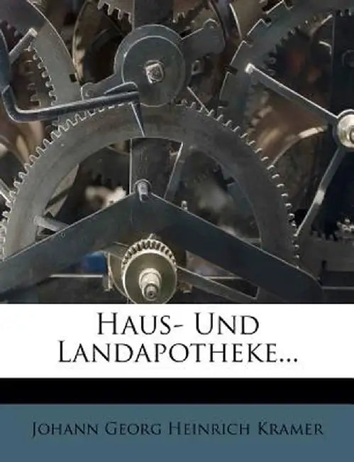 Haus- Und Landapotheke... by Johann Georg Heinrich Kramer