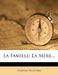 La Famille: La Mere... by Eugene Pelletan