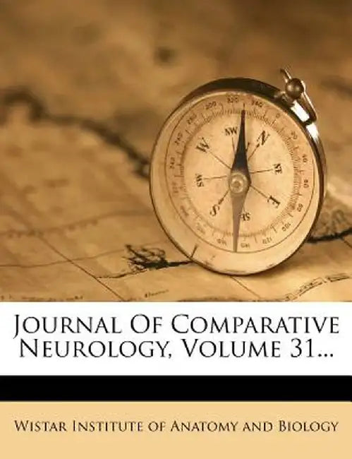 Journal of Comparative Neurology, Volume 31... by Wistar Institute of Anatomy and Biology