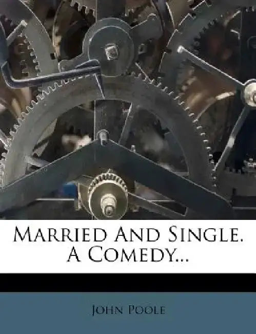 Married and Single. a Comedy... by John Poole