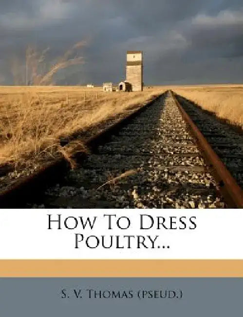 How to Dress Poultry... by S. V. Thomas (Pseud ).