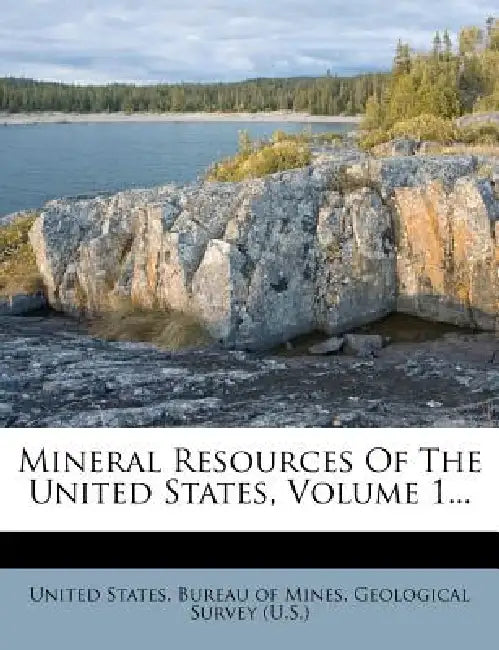 Mineral Resources Of The United States, Volume 1... by United States Bureau of Mines, Geological Survey (U S. ).