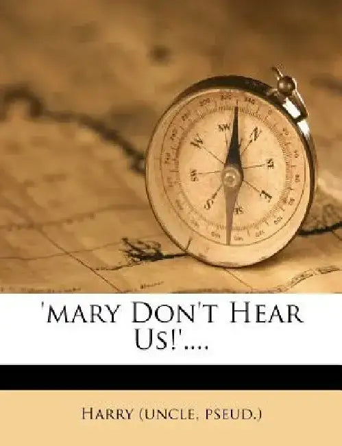 'Mary Don't Hear Us!'.... by Harry (Uncle Pseud ).