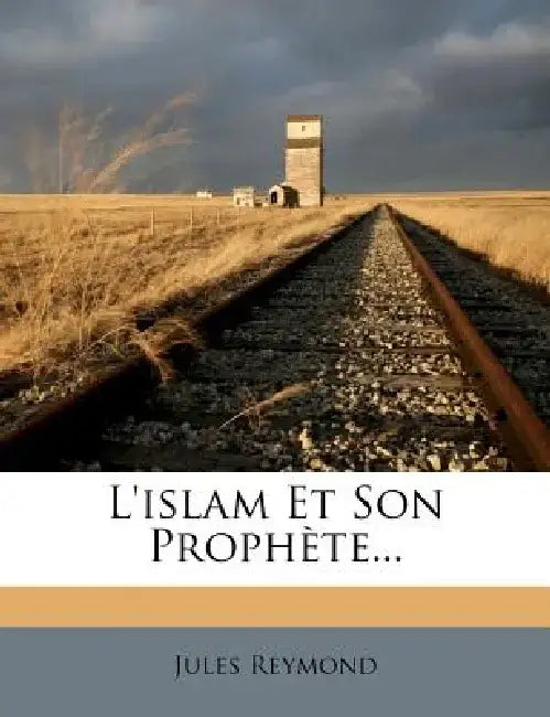 L'Islam Et Son Prophete... by Jules Reymond