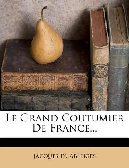 Le Grand Coutumier De France... by Jacques D' Ableiges