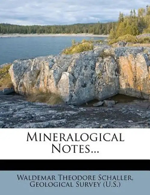 Mineralogical Notes... by Waldemar Theodore Schaller