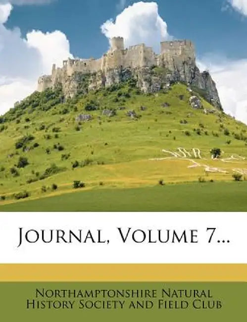 Journal, Volume 7... by Northamptonshire Natural History Society