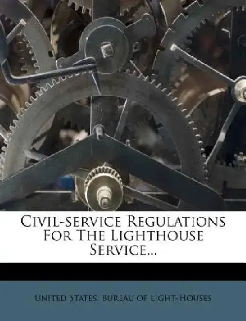 Civil-Service Regulations for the Lighthouse Service... by United States Bureau of Light-Houses