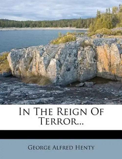 In the Reign of Terror... by George Alfred Henty