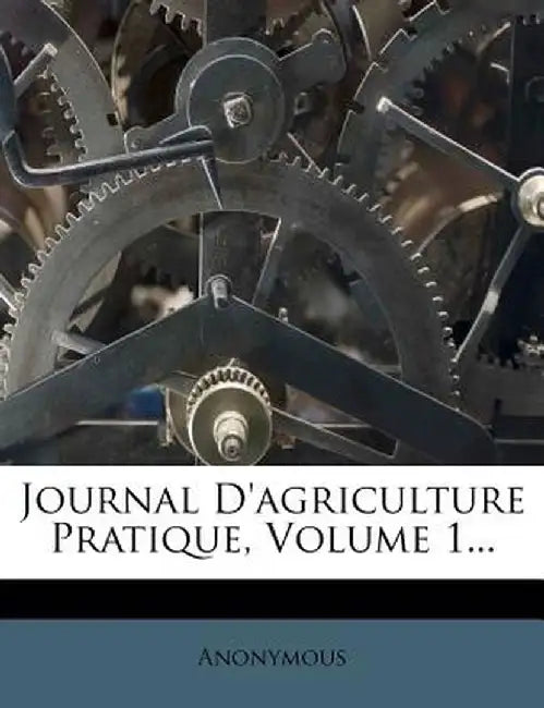 Journal D'Agriculture Pratique, Volume 1... by Anonymous