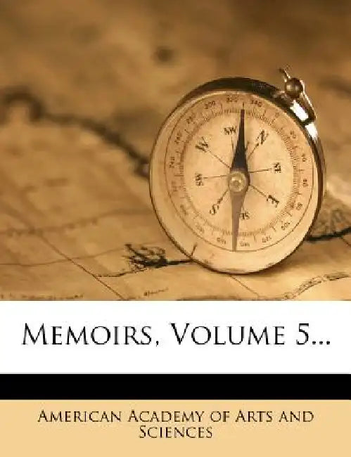 Memoirs; Volume 5 by American Academy of Arts and Sciences