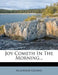 Joy Cometh in the Morning... by Algernon Gissing