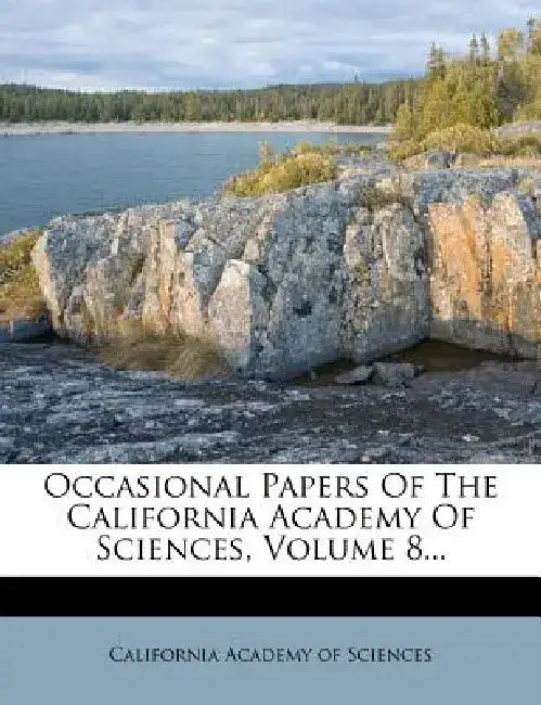 Occasional Papers of the California Academy of Sciences, Volume 8... by California Academy of Sciences