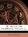 Lettres a Une Inconnue, Volume 2... by Prosper M. Rim E.