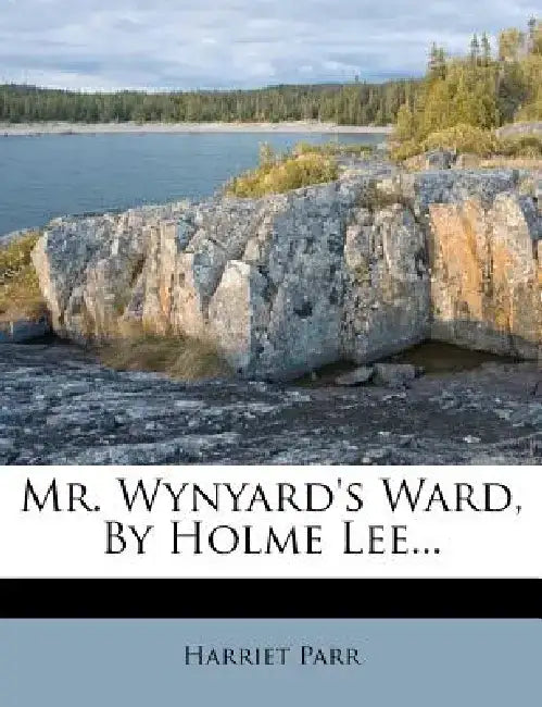 Mr. Wynyard's Ward, by Holme Lee... by Harriet Parr