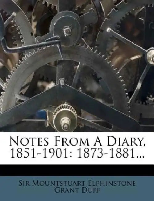 Notes from a Diary, 1851-1901: 1873-1881... by Mountstuart Elphinstone Grant Duff