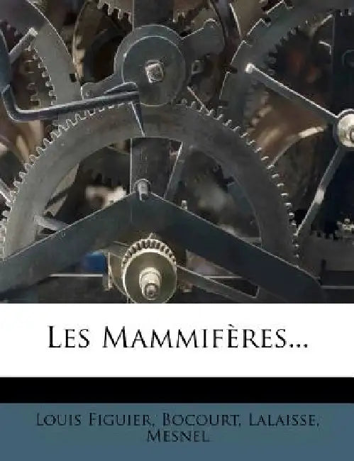 Les Mammifères... by Louis Figuier, Bocourt, Lalaisse
