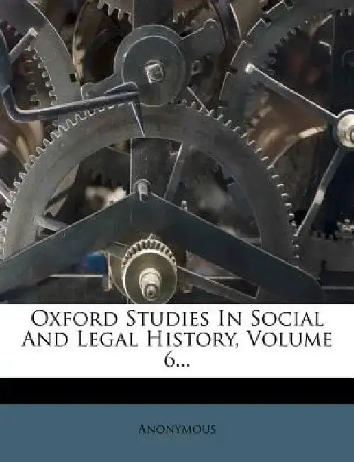 Oxford Studies in Social and Legal History, Volume 6... by Anonymous