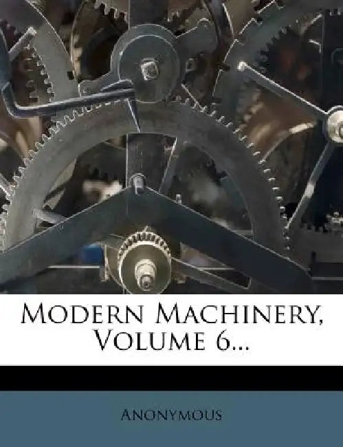 Modern Machinery; Volume 6 by Anonymous