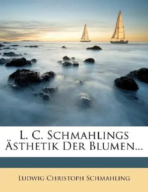 L. C. Schmahlings Sthetik Der Blumen... by Ludwig Christoph Schmahling
