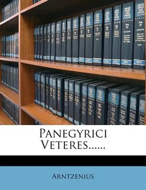 Panegyrici Veteres...... by Arntzenius