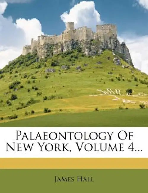 Palaeontology Of New York; Volume 4 by James Hall
