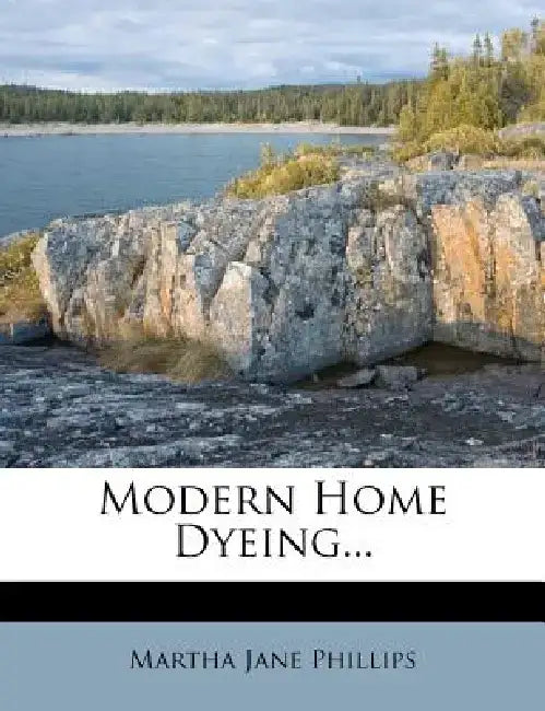 Modern Home Dyeing... by Martha Jane Phillips