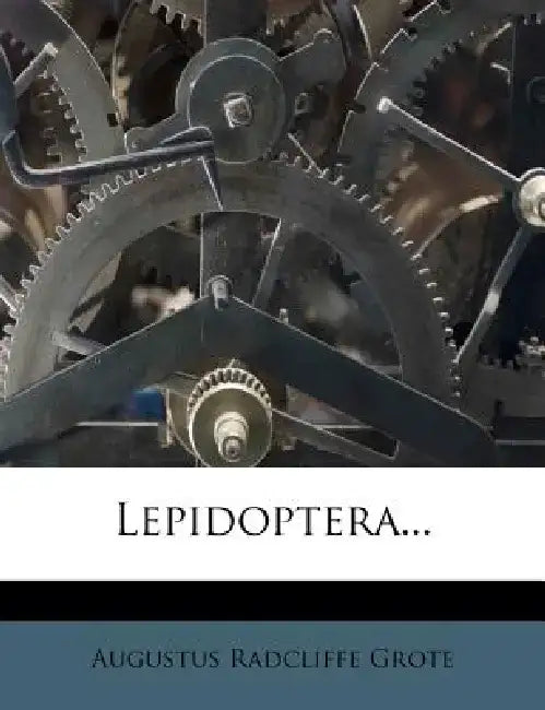 Lepidoptera... by Augustus Radcliffe Grote