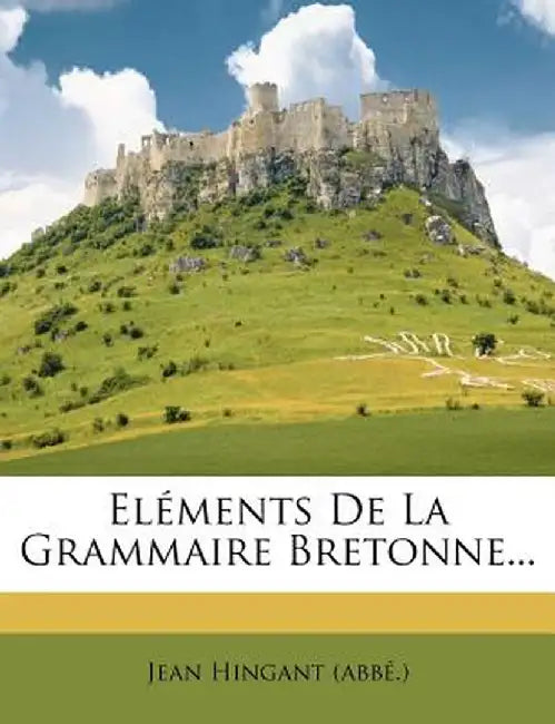 Elements de La Grammaire Bretonne... by Jean Hingant (Abb ).