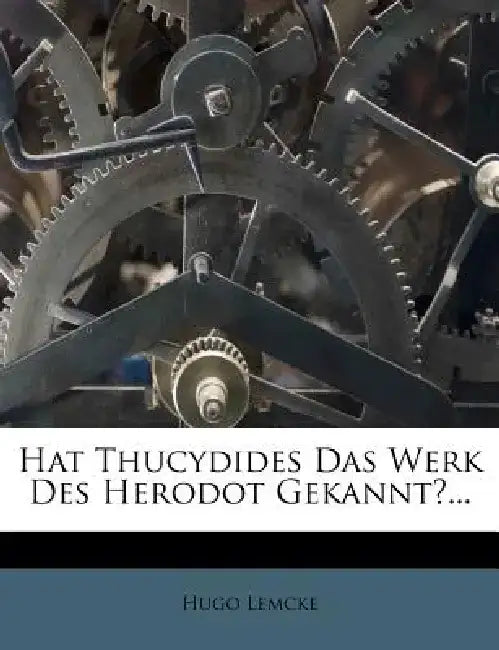 Hat Thucydides Das Werk Des Herodot Gekannt?... by Hugo Lemcke