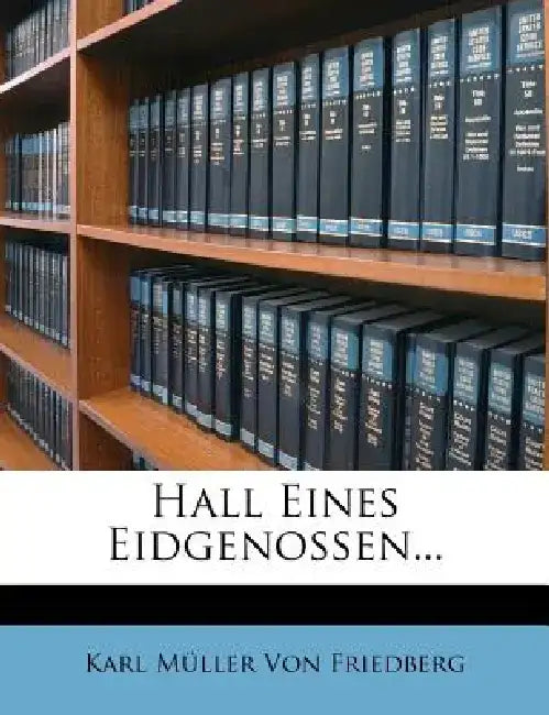 Hall Eines Eidgenossen... by Karl M. Ller Von Friedberg