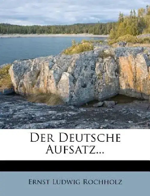 Der Deutsche Aufsatz.. by Ernst Ludwig Rochholz