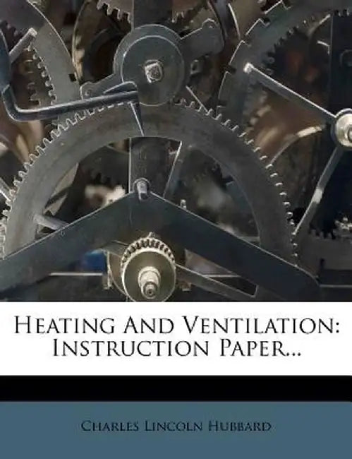 Heating and Ventilation: Instruction Paper... by Charles Lincoln Hubbard