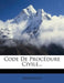 Code de Procedure Civile... by Anonymous